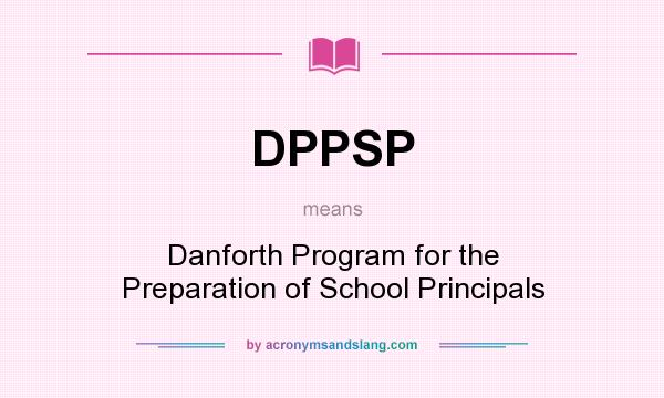 What does DPPSP mean? It stands for Danforth Program for the Preparation of School Principals