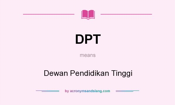 What does DPT mean? It stands for Dewan Pendidikan Tinggi