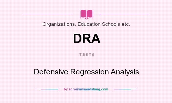 What does DRA mean? It stands for Defensive Regression Analysis