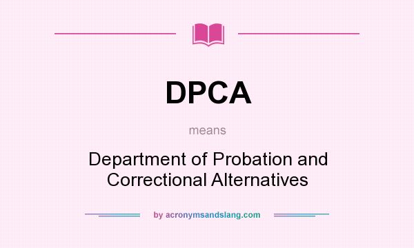 What does DPCA mean? It stands for Department of Probation and Correctional Alternatives
