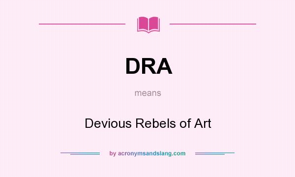 What does DRA mean? It stands for Devious Rebels of Art