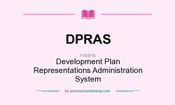 What does DPRAS mean? It stands for Development Plan Representations Administration System