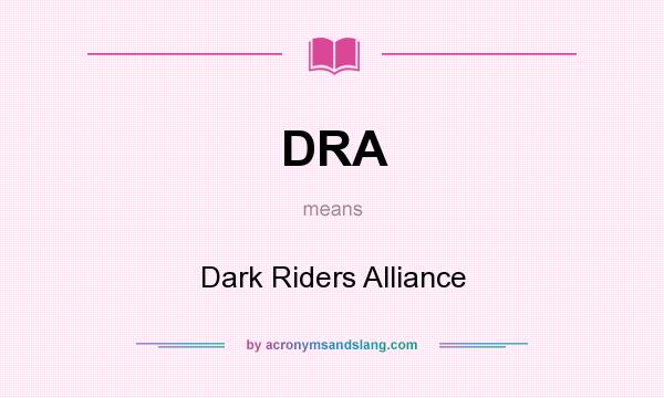 What does DRA mean? It stands for Dark Riders Alliance