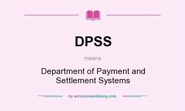 What does DPSS mean? It stands for Department of Payment and Settlement Systems