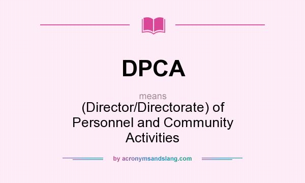 What does DPCA mean? It stands for (Director/Directorate) of Personnel and Community Activities