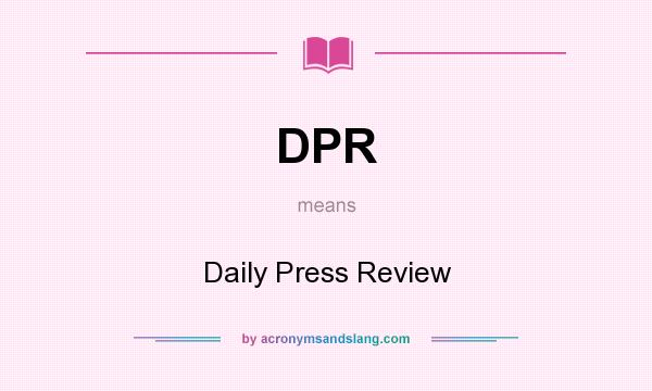 What does DPR mean? It stands for Daily Press Review