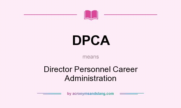 What does DPCA mean? It stands for Director Personnel Career Administration