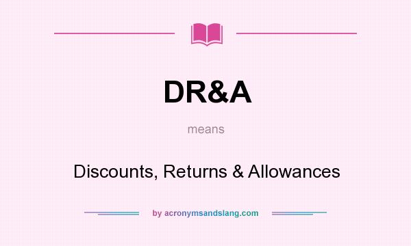 What does DR&A mean? It stands for Discounts, Returns & Allowances