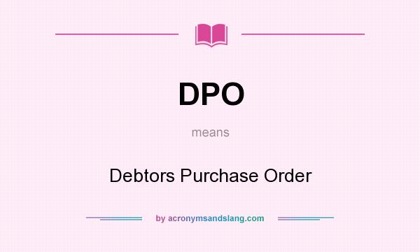 What does DPO mean? It stands for Debtors Purchase Order