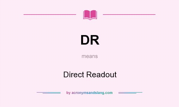 What does DR mean? It stands for Direct Readout