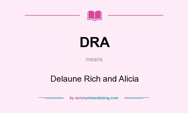 What does DRA mean? It stands for Delaune Rich and Alicia