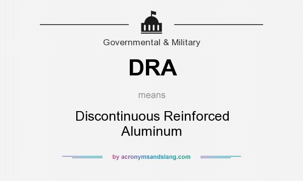 What does DRA mean? It stands for Discontinuous Reinforced Aluminum