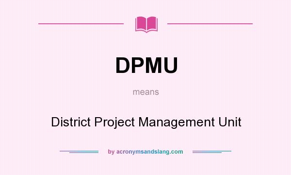 What does DPMU mean? It stands for District Project Management Unit