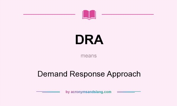 What does DRA mean? It stands for Demand Response Approach