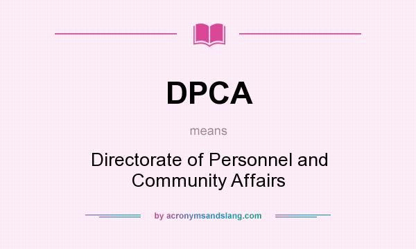 What does DPCA mean? It stands for Directorate of Personnel and Community Affairs