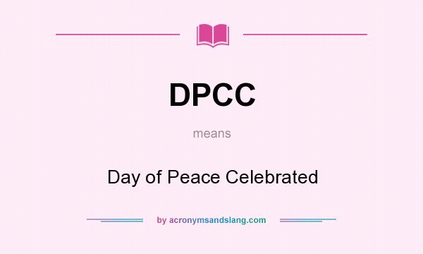 What does DPCC mean? It stands for Day of Peace Celebrated