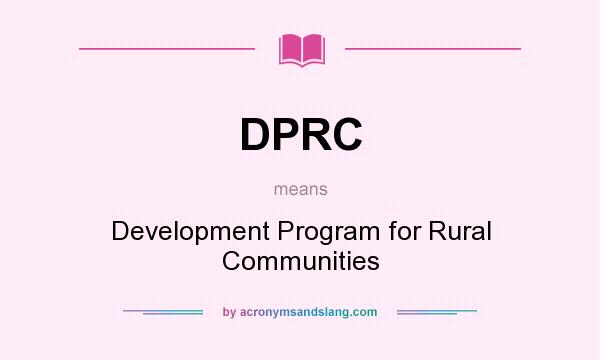 What does DPRC mean? It stands for Development Program for Rural Communities