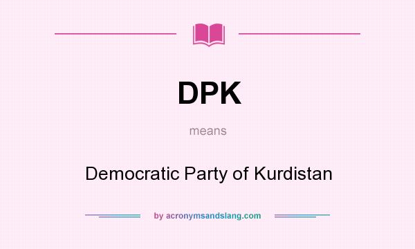 What does DPK mean? It stands for Democratic Party of Kurdistan