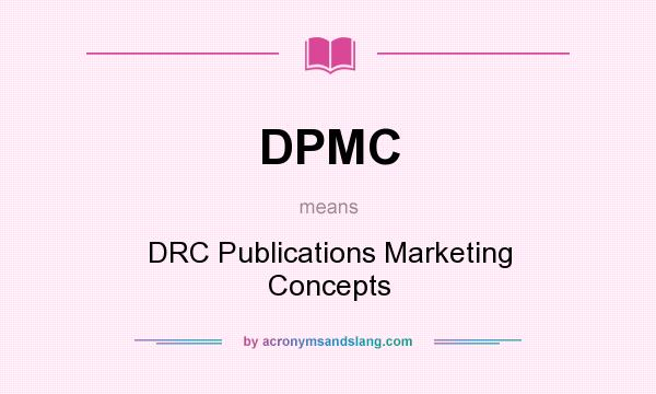 What does DPMC mean? It stands for DRC Publications Marketing Concepts