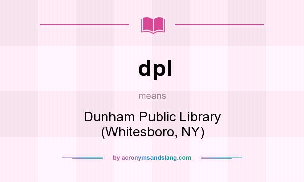 What does dpl mean? It stands for Dunham Public Library (Whitesboro, NY)