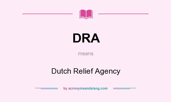 What does DRA mean? It stands for Dutch Relief Agency