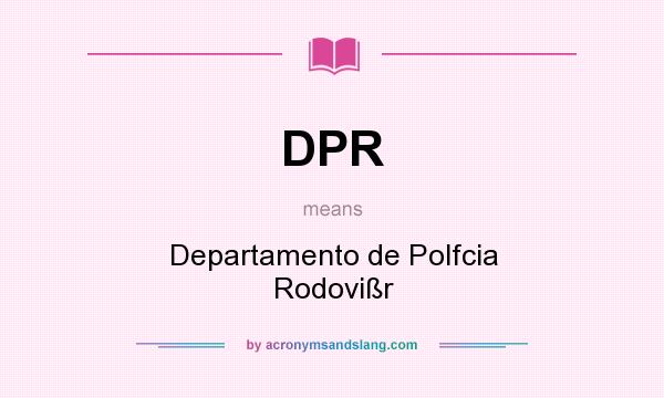 What does DPR mean? It stands for Departamento de Polfcia Rodovißr