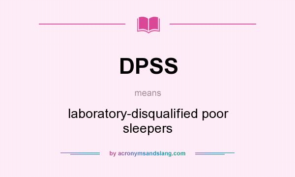 What does DPSS mean? It stands for laboratory-disqualified poor sleepers