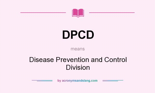 What does DPCD mean? It stands for Disease Prevention and Control Division