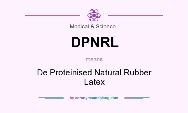 What does DPNRL mean? It stands for De Proteinised Natural Rubber Latex