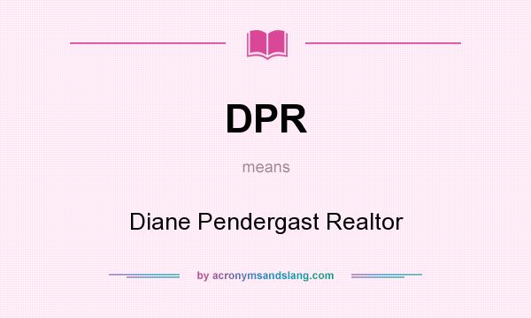What does DPR mean? It stands for Diane Pendergast Realtor