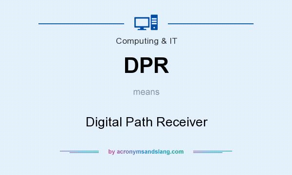 What does DPR mean? It stands for Digital Path Receiver