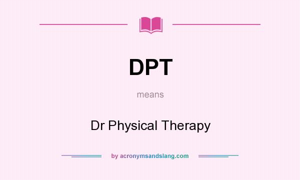 What does DPT mean? It stands for Dr Physical Therapy