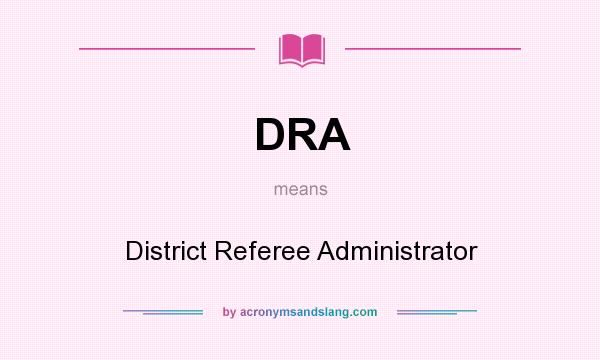 What does DRA mean? It stands for District Referee Administrator