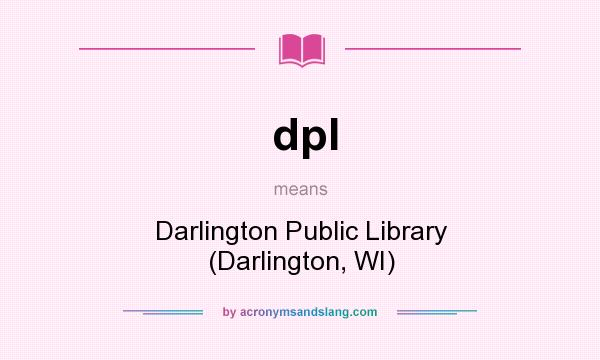 What does dpl mean? It stands for Darlington Public Library (Darlington, WI)