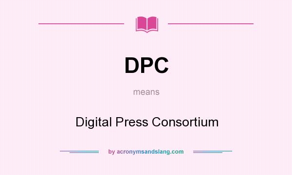 What does DPC mean? It stands for Digital Press Consortium