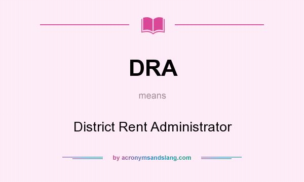 What does DRA mean? It stands for District Rent Administrator