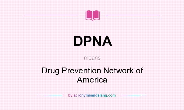 What does DPNA mean? It stands for Drug Prevention Network of America