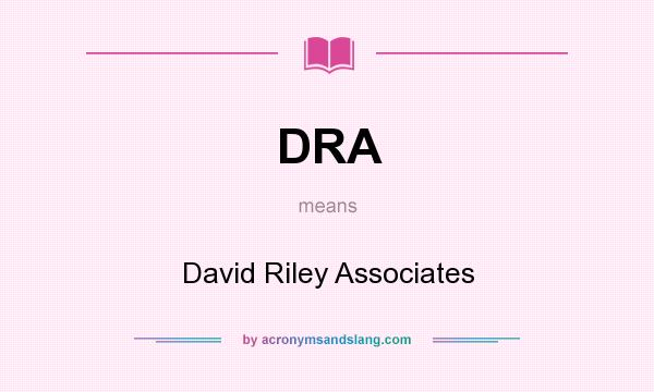 What does DRA mean? It stands for David Riley Associates
