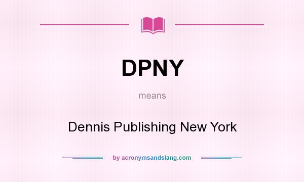 What does DPNY mean? It stands for Dennis Publishing New York