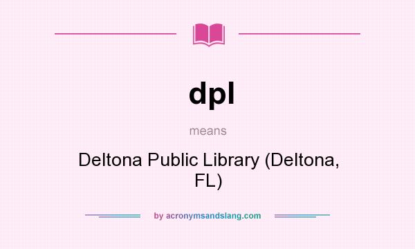 What does dpl mean? It stands for Deltona Public Library (Deltona, FL)