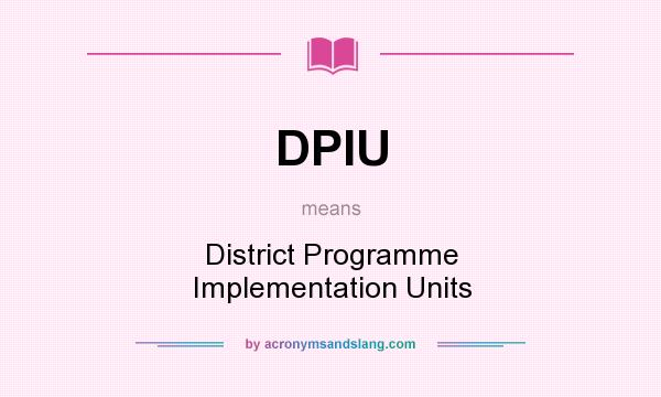 What does DPIU mean? It stands for District Programme Implementation Units