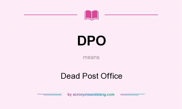 What does DPO mean? It stands for Dead Post Office