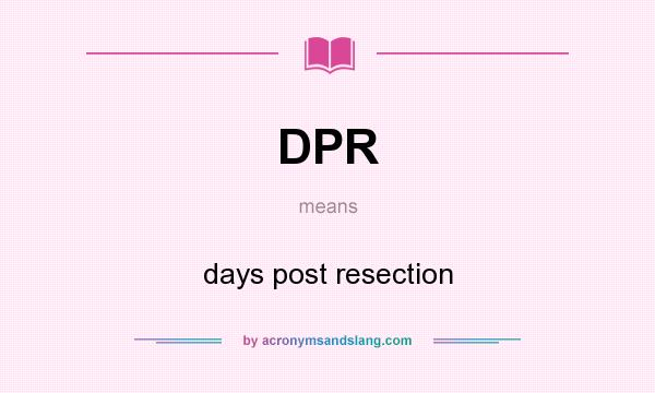 What does DPR mean? It stands for days post resection