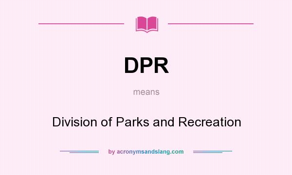What does DPR mean? It stands for Division of Parks and Recreation
