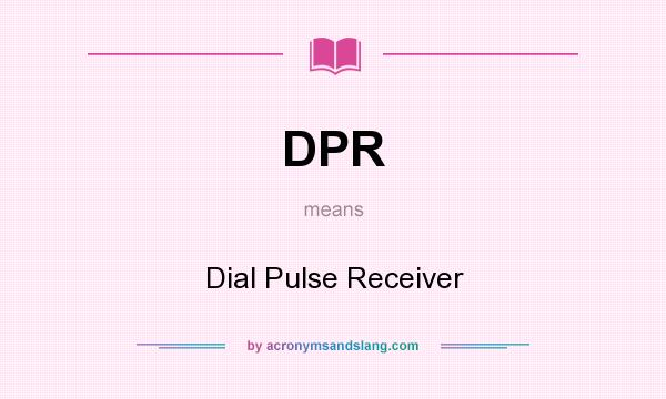 What does DPR mean? It stands for Dial Pulse Receiver