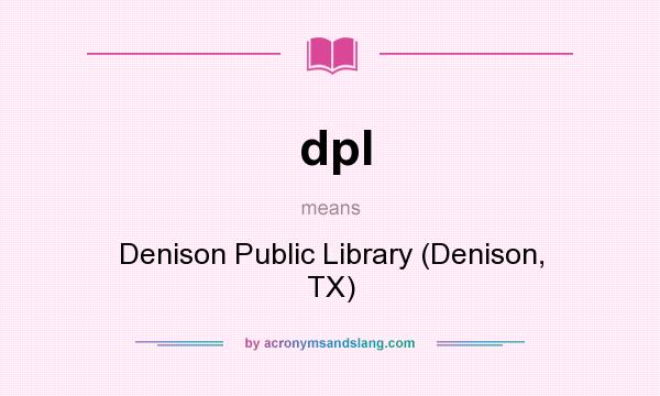 What does dpl mean? It stands for Denison Public Library (Denison, TX)