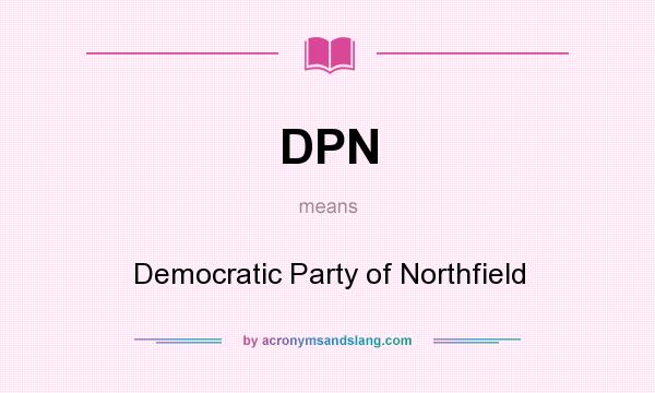 What does DPN mean? It stands for Democratic Party of Northfield