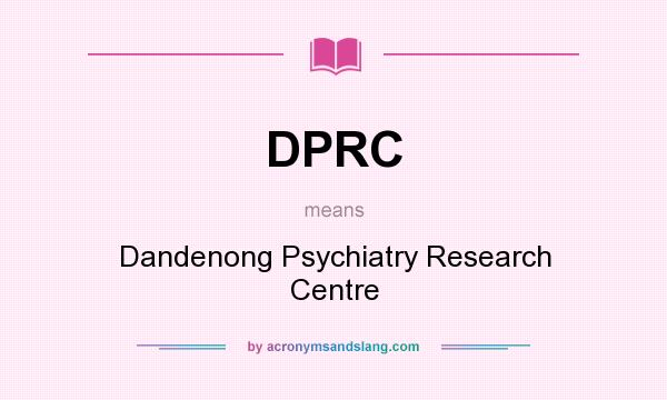What does DPRC mean? It stands for Dandenong Psychiatry Research Centre