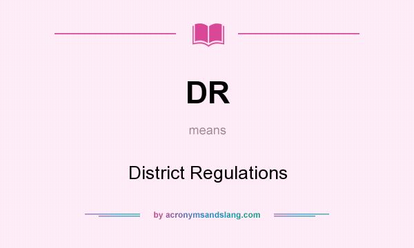 What does DR mean? It stands for District Regulations