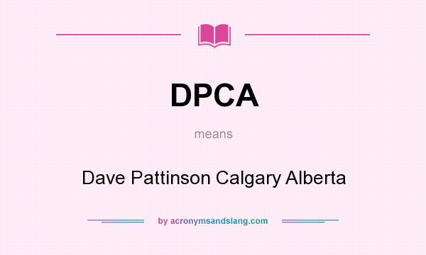 What does DPCA mean? It stands for Dave Pattinson Calgary Alberta